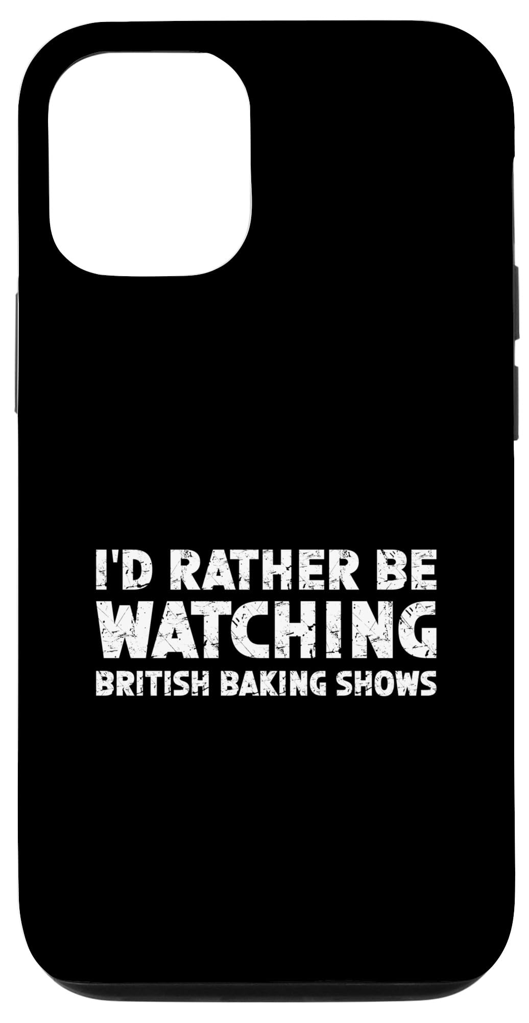 iPhone 14 I'd Rather Be Watching British Baking Shows Case