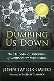 Dumbing Us Down: The Hidden Curriculum of Compulsory Schooling