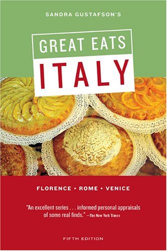 Download Sandra Gustafson's Great Eats Italy: Florence - Rome - Venice; Fifth Edition
