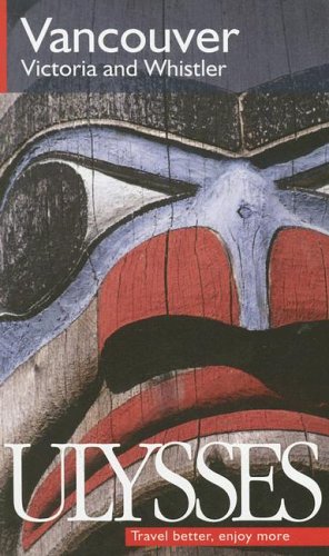 Ulysses Vancouver, Victoria and Whistler (Ulysses Travel Guide Vancouver) by Stephen Leacock