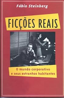 Livro Ficções Reais - O mundo corporativo e seus estranhos habitantes