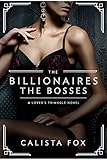 The Billionaires: The Bosses: A Lovers' Triangle Novel (Lover's Triangle Book 2) by Calista Fox
