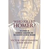 Who Killed Homer: The Demise of Classical Education and the Recovery of Greek Wisdom