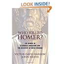 Who Killed Homer: The Demise of Classical Education and the Recovery of Greek Wisdom