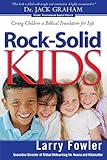 Rock-Solid Kids: Giving Children a Biblical Foundation for Life by Larry Fowler, Jack Eggar