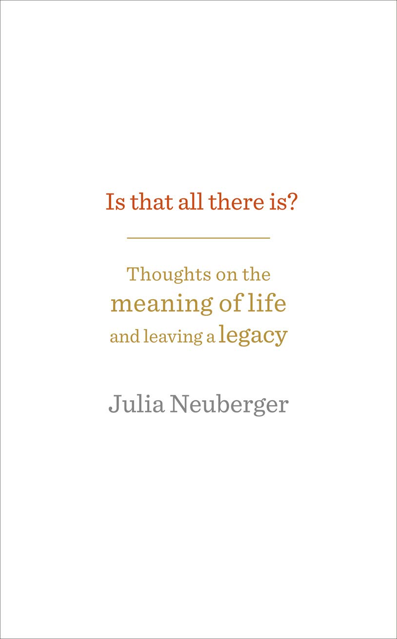 Is That All There Is Thoughts On The Meaning Of Life And Leaving A Legacy 9781846046070 Amazon Com Books