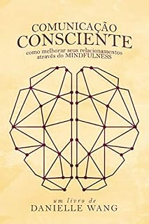 Livro Comunicação Consciente: Como melhorar seus relacionamentos através do MINDFULNESS