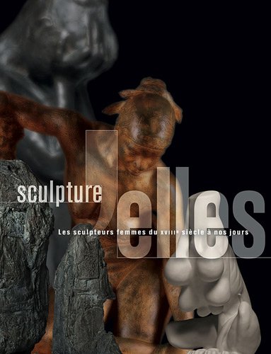 SCULPTURE ELLES: LES SCULPTEURS FEMMES DU XVIIIEME A NOS JOURS (COEDITION ET MUSEE SOMOGY) by Collectif