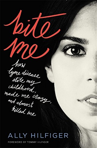 "Bite Me - How Lyme Disease Stole My Childhood, Made Me Crazy, and Almost Killed Me" av Ally Hilfiger