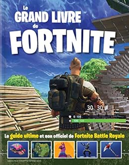 le grand livre de fortnite le guide ultime et non officiel de fortnite battle royale - tactique fortnite battle royale
