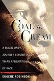 Coal to Cream: A Black Man's Journey Beyond Color to an Affirmation of Race