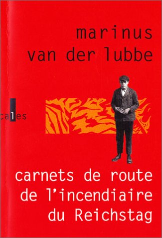 Carnets de route de l'incendiaire du Reichstag: et autres écrits