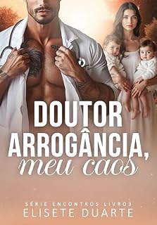 Livro DOUTOR ARROGÂNCIA, MEU CAOS! (Série Encontros) Livro 3
