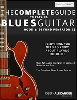 The Complete Guide To Playing Blues Guitar Book Three Beyond Pentatonics Play Blues Guitar Band 3 Amazon De Alexander Mr Joseph Fremdsprachige Bucher