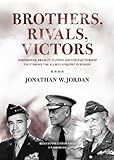 Brothers, Rivals, Victors: Eisenhower, Patton, Bradley, and the Partnership That Drove the Allied Co by Jonathan W. Jordan, William Hughes