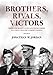 Brothers, Rivals, Victors: Eisenhower, Patton, Bradley, and the Partnership That Drove the Allied Co by Jonathan W. Jordan, William Hughes