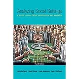 Analyzing Social Settings: A Guide to Qualitative Observation and Analysis