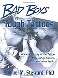 Bad Boys and Tough Tattoos (Haworth Series in Gay & Lesbian Studies) by