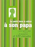 Le petit livre à offrir à son papa ; parce qu'il a déjà 1 rasoir, 3 montres et 120 cravates by 