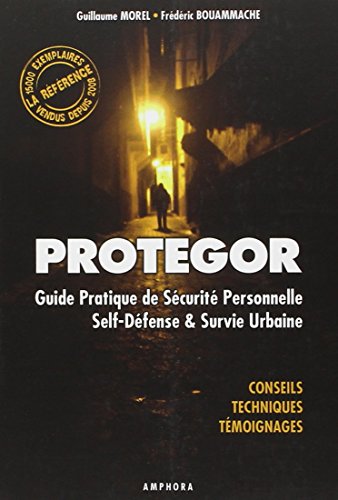 Protegor - Guide pratique de sécurité personnelle, self-défense et survie urb. (Arts Martiaux) by GUILLAUME MOREL