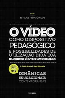 Livro O vídeo como dispositivo pedagógico e possibilidades de utilização didática em ambientes de aprendizagem flexíveis (Estudos Pedagógicos. Dinâmicas Educacionais Contemporâneas Livro 0)