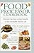 Food Processor Cookbook: Discover The Time-saving Benefits Of This Invaluable Kitchen Aid