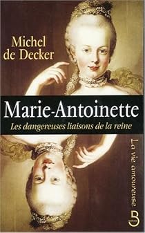 Marie-Antoinette : Les dangereuses liaisons de la reine - Babelio