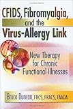CFIDs, Fibromyalgia and the Virus-Allergy Link : New Therapy for Chronic Functional Illnesses, Duncan, R. Bruce, 0789010720