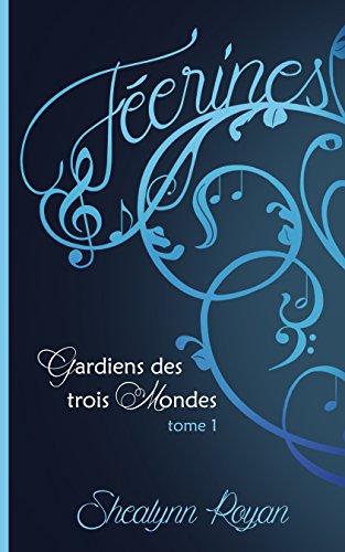 Gardiens des trois mondes T1: Féerines (French Edition) by Shealynn Royan
