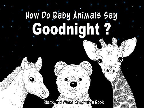 How Do Baby Animals Say Goodnight Black And White Children S