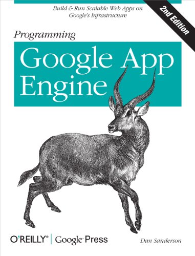 Programming Google App Engine: Build & Run Scalable Web Applications on Google's Infrastructure by Dan Sanderson