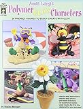 Annie Lang's Polymer Clay Characters: 26 Friendly Figures to Easily Create With Clay! by 