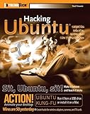 Hacking Ubuntu: Serious Hacks Mods and Customizations (ExtremeTech)