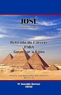 Livro José Retirado do Cárcere para Governar o Egito: Haveria coisa alguma difícil ao Senhor