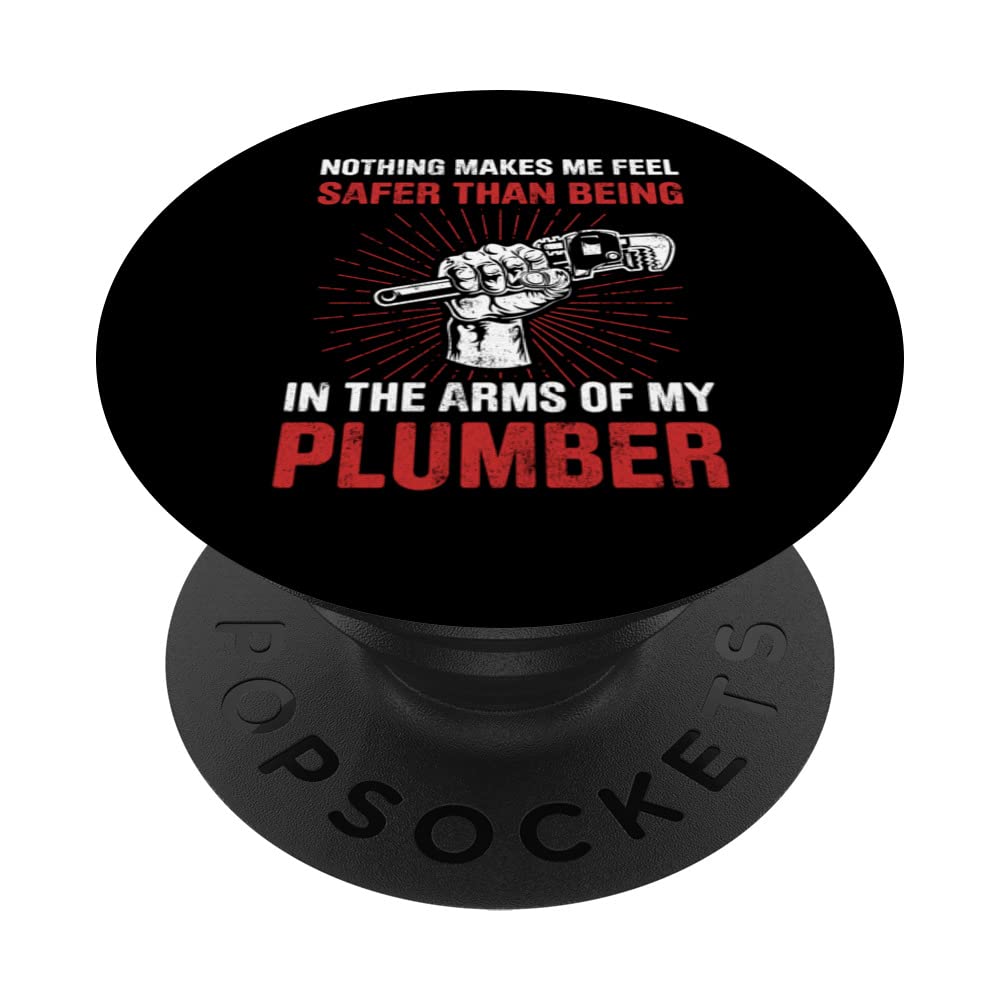 Nothing Makes Me Feel Safer Being In The Arms Of My Plumber PopSockets Swappable PopGrip