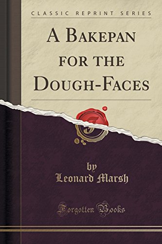 A Bakepan for the Dough-Faces (Classic Reprint)