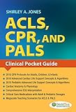 ACLS, CPR, AND PALS Clinical Pocket Guide