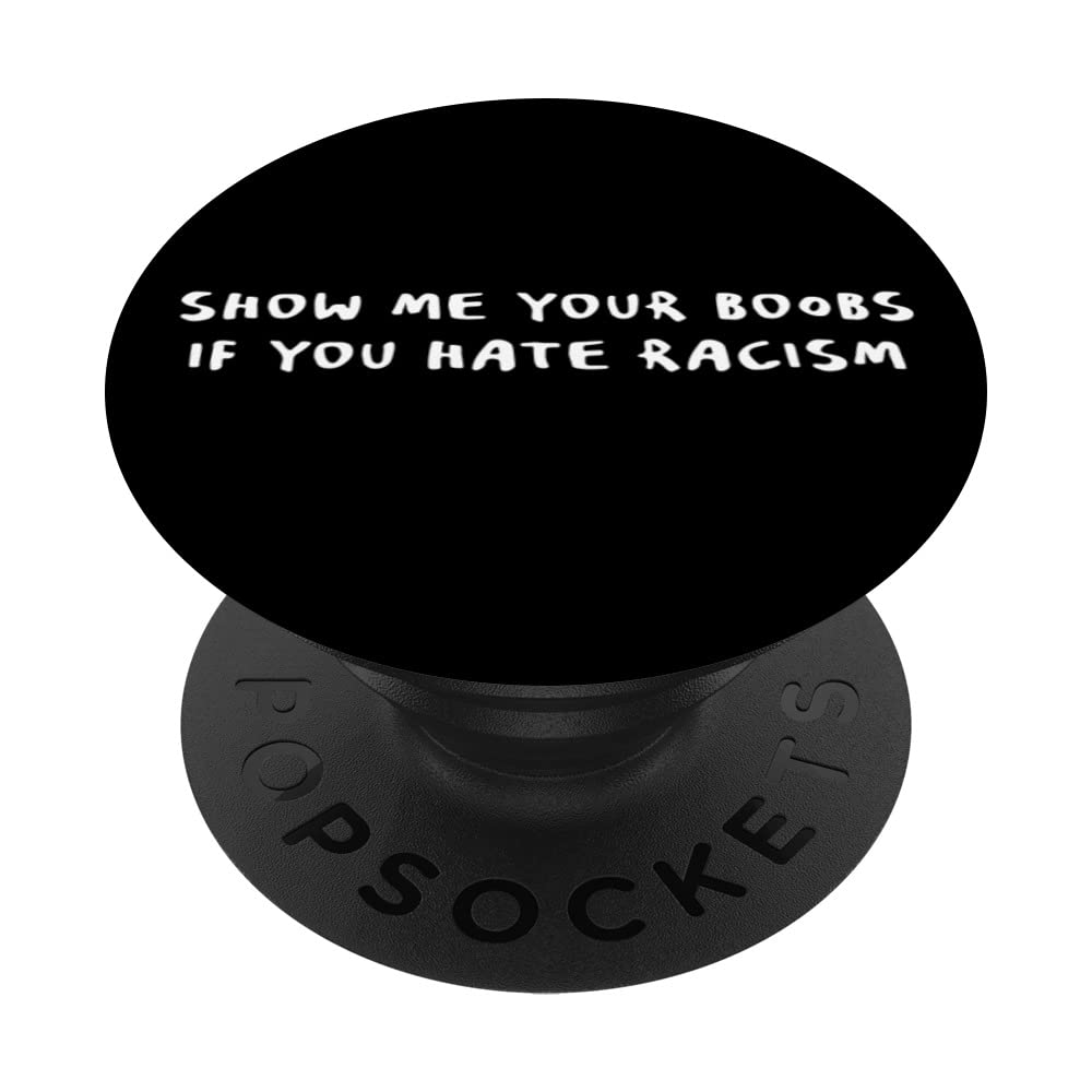 Show me your Boobs if you hate racism Funny Meme Quote PopSockets Swappable PopGrip