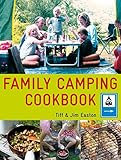The Family Camping Cookbook: Delicious, Easy-to-Make Food the Whole Family Will Love by Tiff Easton, Jim Easton