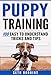 Puppy Training: 100 Easy to Understand Tricks and Tips (Puppy Dog Training Guide Book 2)