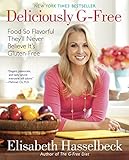 Deliciously G-Free: Food So Flavorful They'll Never Believe It's Gluten-Free: A Cookbook by 