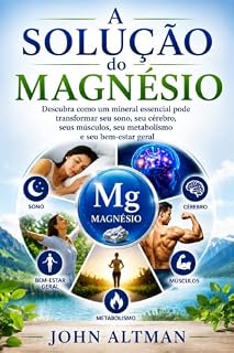 Livro A Solução do Magnésio (Traduzido): Descubra como um mineral essencial pode transformar seu sono, seu cérebro, seus músculos, seu metabolismo e seu bem-estar geral