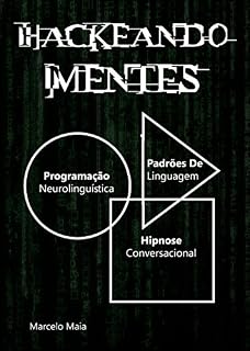 Livro Hackeando Mentes 2.0: Neurolinguística, Hipnose e Persuasão