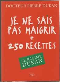 Je Ne Sais Pas Maigrir 250 Recettes Le Regime Dukan Amazon Ca Dukan Docteur Pierre Books