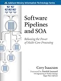 Software Pipelines and SOA: Releasing the Power of Multi-Core Processing (Addison-Wesley Information by 