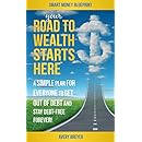 Your Road to Wealth Starts Here: A Simple Step-by-Step Plan for Everyone to Get Out of Debt and Stay Debt-Free Forever in 2017 (Smart Money Blueprint Book 3)