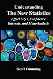 Understanding The New Statistics: Effect Sizes, Confidence Intervals, and Meta-Analysis (Multivariate Applications Series)
