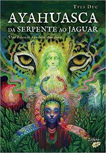 Ayahuasca Da Serpente Ao Jaguar Portuguese Edition Yves Duc 9789896771737 Amazon Com Books