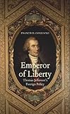 Emperor of Liberty:Thomas Jefferson's Foreign Policy (The Lewis Walpole Series in Eighteenth-C)