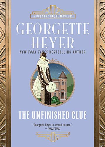 The Unfinished Clue (Country House Mysteries Book 3) by Georgette Heyer